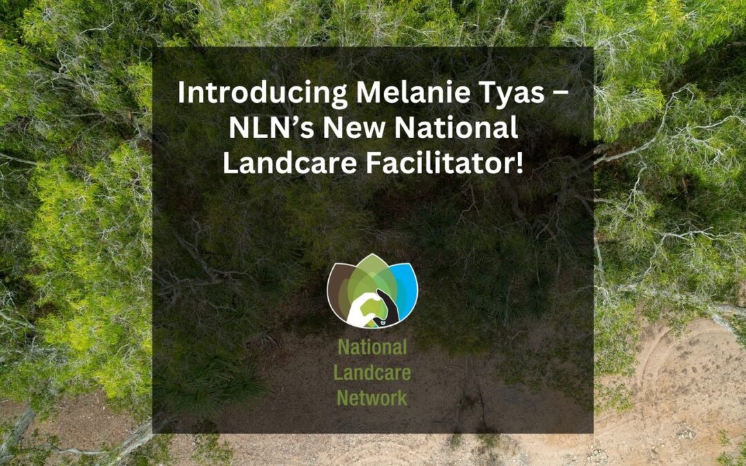 Introducing Melanie Tyas – NLN’s New National Landcare Facilitator!